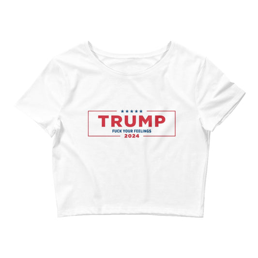 F* Your Feelings TRUMP Crop Top